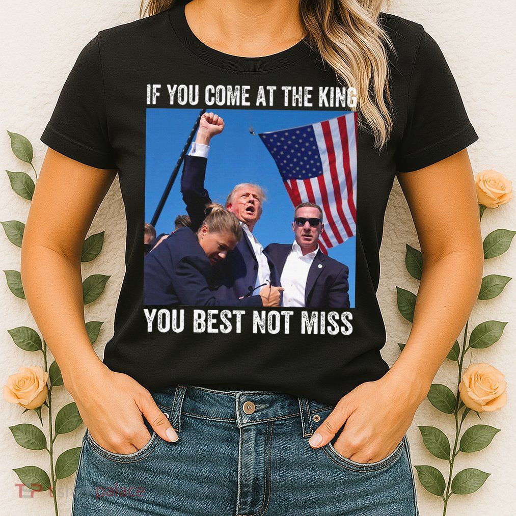 Trump If You Come At The King You Best Not Miss Womens T-Shirt
