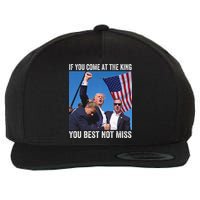 Trump If You Come At The King You Best Not Miss Wool Snapback Cap