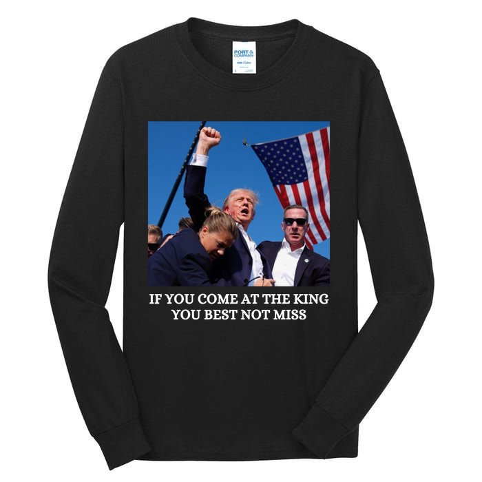 Trump If You Come At The King You Best Not Miss Saying 2024 Tall Long Sleeve T-Shirt