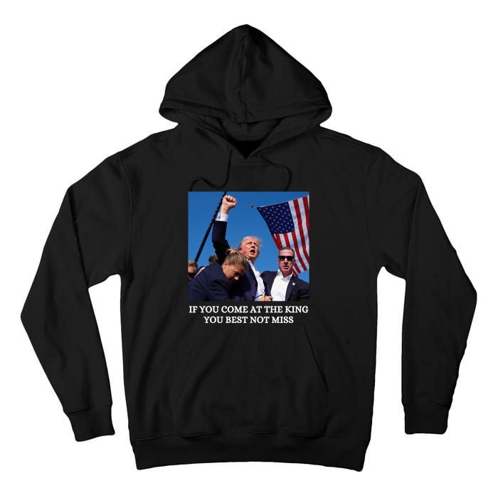 Trump If You Come At The King You Best Not Miss Saying 2024 Tall Hoodie