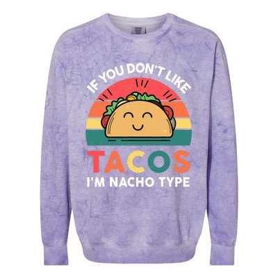 Taco-Shirt If You Dont Like Tacos Im Nacho Type Funny Colorblast Crewneck Sweatshirt