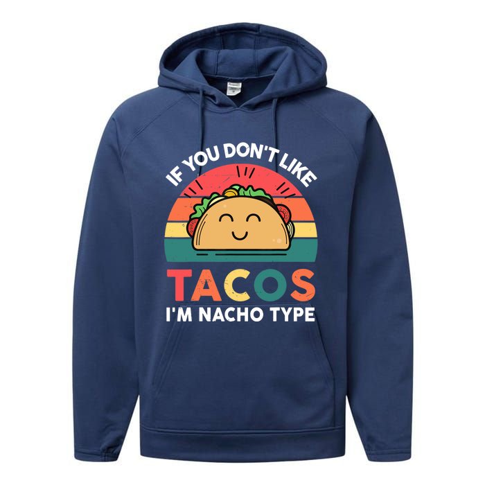 Taco-Shirt If You Dont Like Tacos Im Nacho Type Funny Performance Fleece Hoodie