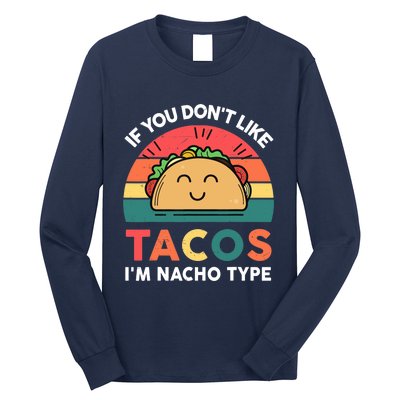 Taco-Shirt If You Dont Like Tacos Im Nacho Type Funny Long Sleeve Shirt