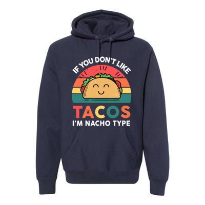 Taco-Shirt If You Dont Like Tacos Im Nacho Type Funny Premium Hoodie