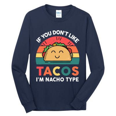 Taco-Shirt If You Dont Like Tacos Im Nacho Type Funny Tall Long Sleeve T-Shirt