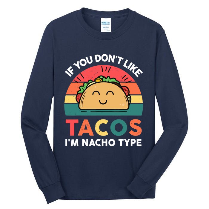 Taco-Shirt If You Dont Like Tacos Im Nacho Type Funny Tall Long Sleeve T-Shirt