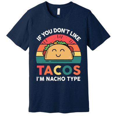 Taco-Shirt If You Dont Like Tacos Im Nacho Type Funny Premium T-Shirt