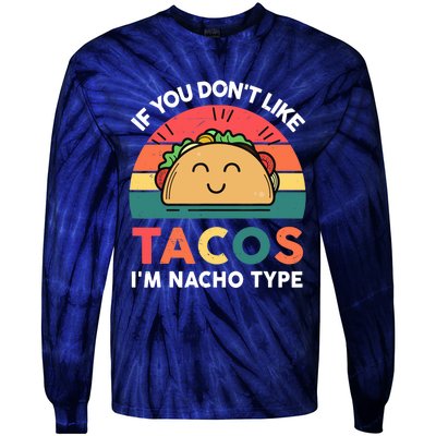 Taco-Shirt If You Dont Like Tacos Im Nacho Type Funny Tie-Dye Long Sleeve Shirt