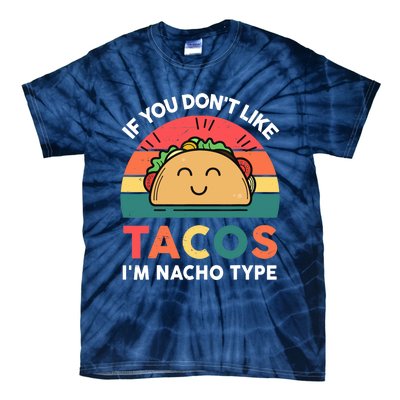 Taco-Shirt If You Dont Like Tacos Im Nacho Type Funny Tie-Dye T-Shirt