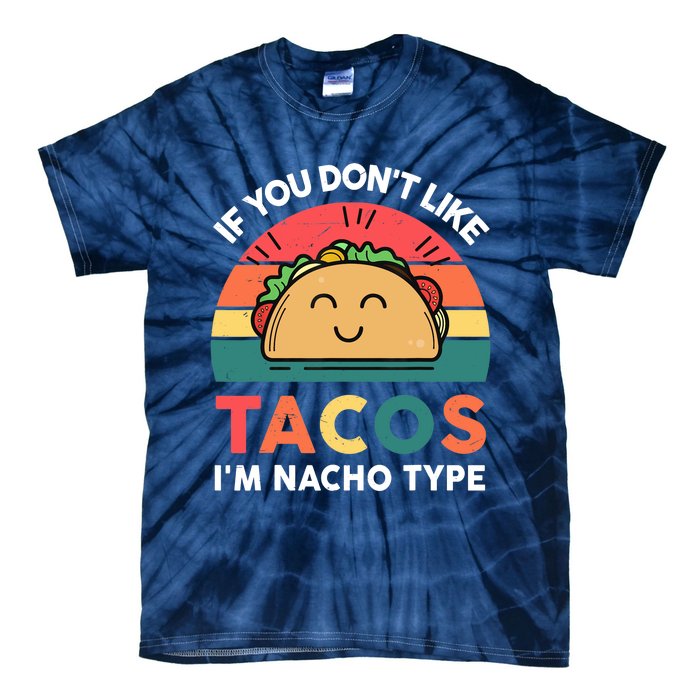 Taco-Shirt If You Dont Like Tacos Im Nacho Type Funny Tie-Dye T-Shirt