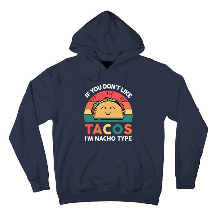 Taco-Shirt If You Dont Like Tacos Im Nacho Type Funny Tall Hoodie