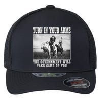 Turn In Your Arms The Government Will Take Care Of You Flexfit Unipanel Trucker Cap