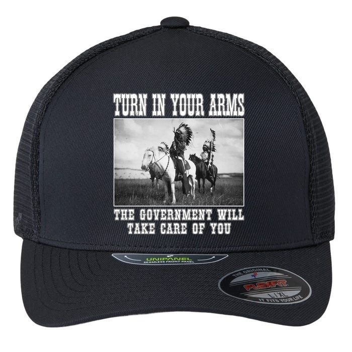 Turn In Your Arms The Government Will Take Care Of You Flexfit Unipanel Trucker Cap