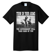 Turn In Your Arms The Government Will Take Care Of You Tall T-Shirt