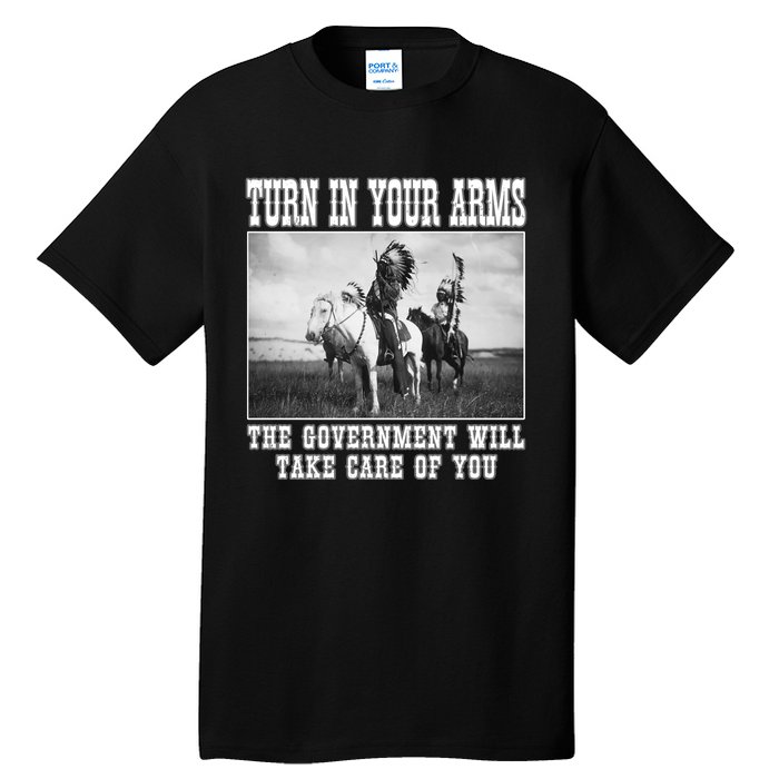 Turn In Your Arms The Government Will Take Care Of You Tall T-Shirt