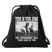 Turn In Your Arms The Government Will Take Care Of You Drawstring Bag