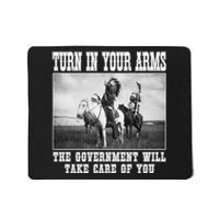 Turn In Your Arms The Government Will Take Care Of You Mousepad