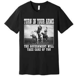 Turn In Your Arms The Government Will Take Care Of You Premium T-Shirt