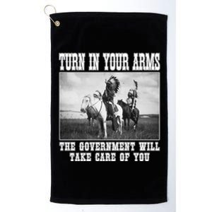 Turn In Your Arms The Government Will Take Care Of You Platinum Collection Golf Towel