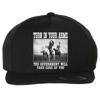 Turn In Your Arms The Government Will Take Care Of You Wool Snapback Cap