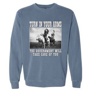 Turn In Your Arms The Government Will Take Care Of You Garment-Dyed Sweatshirt