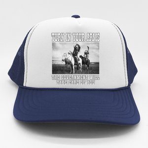 Turn In Your Arms The Government Will Take Care Of You Trucker Hat