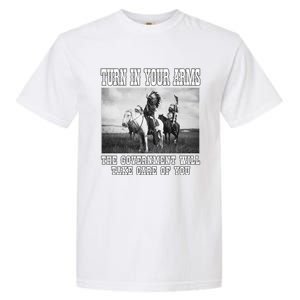 Turn In Your Arms The Government Will Take Care Of You Garment-Dyed Heavyweight T-Shirt