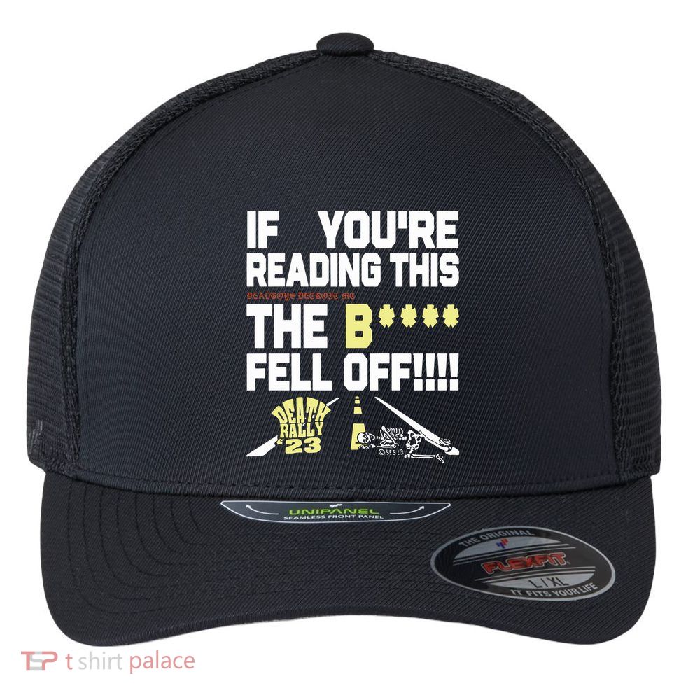 Teamsesh If YouRe Reading This Deadboys Detroit Mc The Bitch Fell Off Death Flexfit Unipanel Trucker Cap
