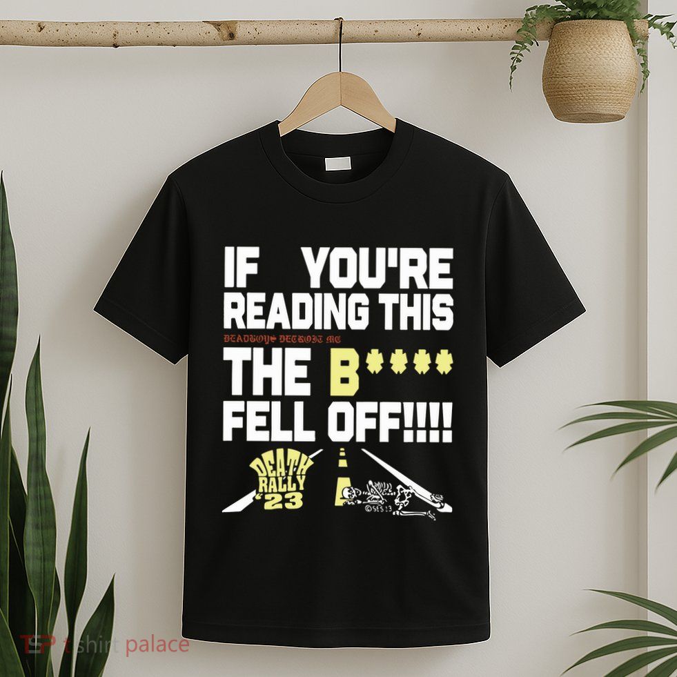 Teamsesh If YouRe Reading This Deadboys Detroit Mc The Bitch Fell Off Death T-Shirt