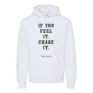 Twisters If You Feel It Chase It Premium Hoodie