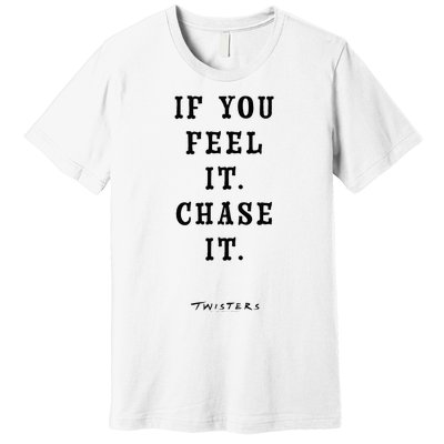 Twisters If You Feel It Chase It Premium T-Shirt