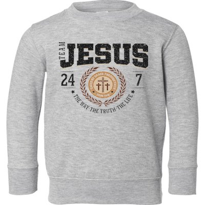 Team Jesus 24 7 The Way The Truth The Life Toddler Sweatshirt