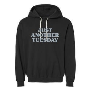 Tuesday Just Another Tuesday Day Of The Week Daily Series Garment-Dyed Fleece Hoodie