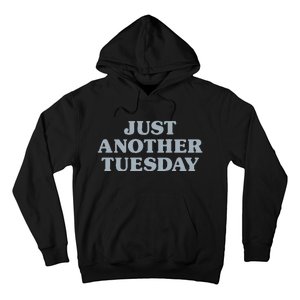 Tuesday Just Another Tuesday Day Of The Week Daily Series Hoodie