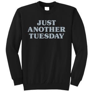 Tuesday Just Another Tuesday Day Of The Week Daily Series Sweatshirt