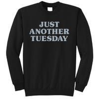 Tuesday Just Another Tuesday Day Of The Week Daily Series Sweatshirt