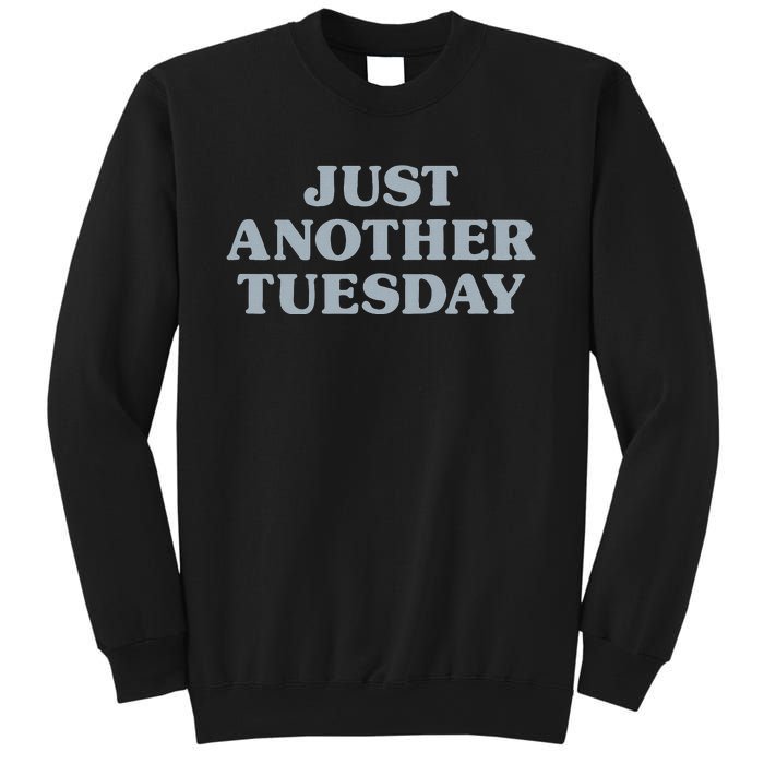 Tuesday Just Another Tuesday Day Of The Week Daily Series Sweatshirt