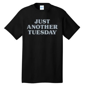 Tuesday Just Another Tuesday Day Of The Week Daily Series Tall T-Shirt