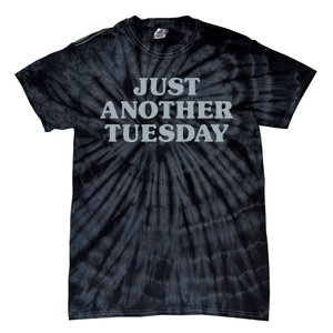 Tuesday Just Another Tuesday Day Of The Week Daily Series Tie-Dye T-Shirt