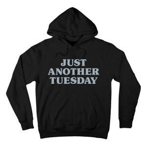 Tuesday Just Another Tuesday Day Of The Week Daily Series Tall Hoodie