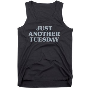 Tuesday Just Another Tuesday Day Of The Week Daily Series Tank Top