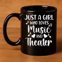 Theater Just A Girl Who Loves Theater 11oz C Handle Ceramic Mug