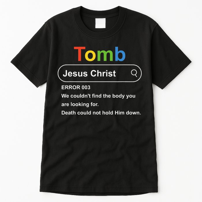 Tomb Jesus Christ Error 003 We Couldnt Find The Body Tall T-Shirt