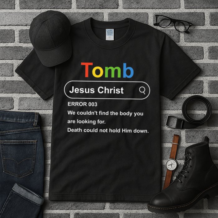 Tomb Jesus Christ Error 003 We Couldnt Find The Body Tall T-Shirt
