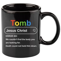 Tomb Jesus Christ Error 003 We Couldnt Find The Body 11oz C Handle Ceramic Mug