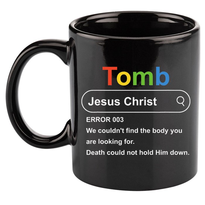 Tomb Jesus Christ Error 003 We Couldnt Find The Body 11oz C Handle Ceramic Mug
