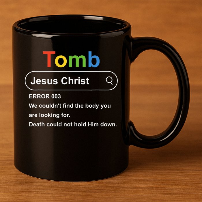 Tomb Jesus Christ Error 003 We Couldnt Find The Body 11oz C Handle Ceramic Mug