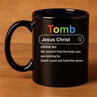 Tomb Jesus Christ Error 003 We Couldnt Find The Body 11oz C Handle Ceramic Mug