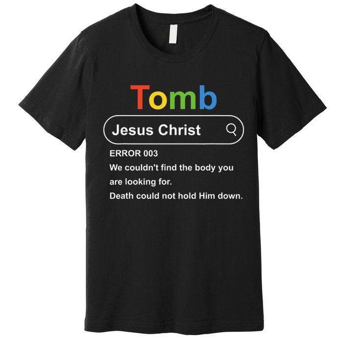 Tomb Jesus Christ Error 003 We Couldnt Find The Body Premium T-Shirt