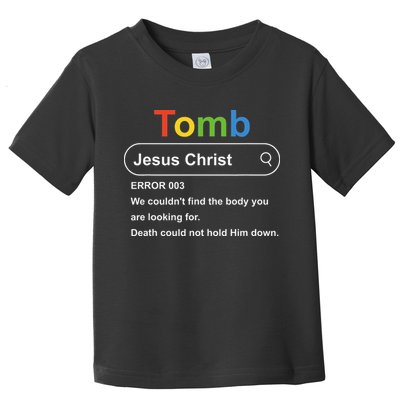 Tomb Jesus Christ Error 003 We Couldnt Find The Body Toddler T-Shirt